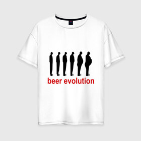 Женская футболка хлопок Oversize с принтом Beer evolution в Кировске, 100% хлопок | свободный крой, круглый ворот, спущенный рукав, длина до линии бедер
 | beer evolution