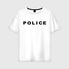Женская футболка хлопок Oversize с принтом POLICE в Кировске, 100% хлопок | свободный крой, круглый ворот, спущенный рукав, длина до линии бедер
 | police | правоохранительные органы
