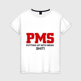 Женская футболка хлопок с принтом PMS в Кировске, 100% хлопок | прямой крой, круглый вырез горловины, длина до линии бедер, слегка спущенное плечо | mens | putting | up | with | мужики | мужчины | отношения | парни | пмс