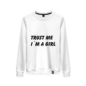 Женский свитшот хлопок с принтом Trust Me I`m A Girl в Кировске, 100% хлопок | прямой крой, круглый вырез, на манжетах и по низу широкая трикотажная резинка  | 