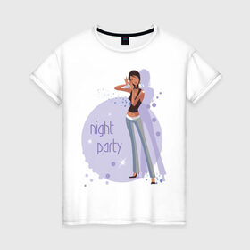 Женская футболка хлопок с принтом Night party в Кировске, 100% хлопок | прямой крой, круглый вырез горловины, длина до линии бедер, слегка спущенное плечо | night party | вечеринка | девушка | клубная жизнь | пати | тусовка