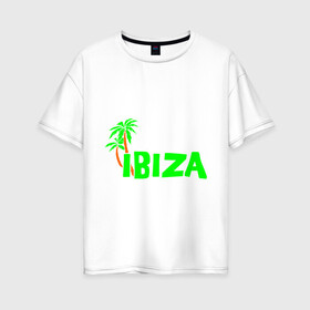 Женская футболка хлопок Oversize с принтом Ibiza в Кировске, 100% хлопок | свободный крой, круглый ворот, спущенный рукав, длина до линии бедер
 | ibiza | ибица | пальмы | фестиваль