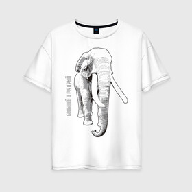 Женская футболка хлопок Oversize с принтом Большой и Мудрый в Кировске, 100% хлопок | свободный крой, круглый ворот, спущенный рукав, длина до линии бедер
 | слон
