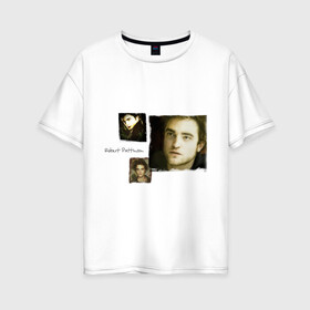 Женская футболка хлопок Oversize с принтом Роберт Паттинсон в Кировске, 100% хлопок | свободный крой, круглый ворот, спущенный рукав, длина до линии бедер
 | new moon | twilight | новолуние | роберт паттинсон | сумерки