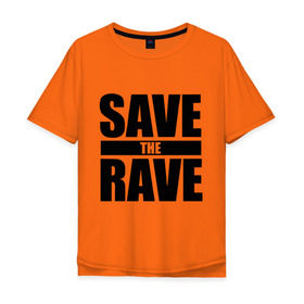 Мужская футболка хлопок Oversize с принтом save the rave в Кировске, 100% хлопок | свободный крой, круглый ворот, “спинка” длиннее передней части | rave | save the rave | музыка | рейв | фестиваль | электронная музыка