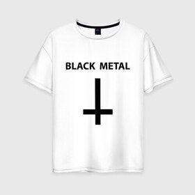 Женская футболка хлопок Oversize с принтом Black metal в Кировске, 100% хлопок | свободный крой, круглый ворот, спущенный рукав, длина до линии бедер
 | heavy metal | metal | muse | rock | trash metal | альтернатива | квартет | лица | метал | рок | рок группа | рок группы | трэш метал | хеви метал