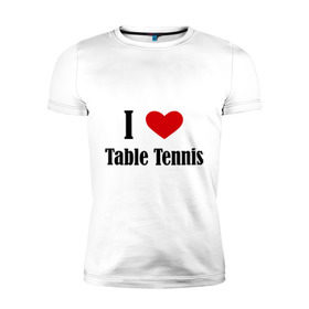 Мужская футболка премиум с принтом Я люблю настольный теннис в Кировске, 92% хлопок, 8% лайкра | приталенный силуэт, круглый вырез ворота, длина до линии бедра, короткий рукав | tennis