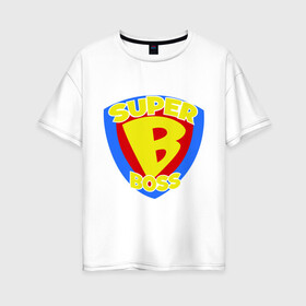 Женская футболка хлопок Oversize с принтом Супер-босс в Кировске, 100% хлопок | свободный крой, круглый ворот, спущенный рукав, длина до линии бедер
 | super boss | босс | главный | начальник | руководитель | супер босс