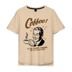 Мужская футболка хлопок Oversize с принтом Кофе в Кировске, 100% хлопок | свободный крой, круглый ворот, “спинка” длиннее передней части | cofe | coffee | встряска | крепкий | напиток | пить | планета | чашка | энергетик | энергичный | энергия