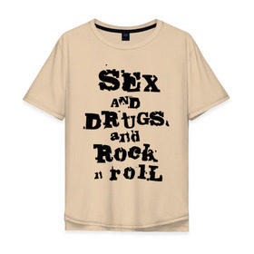 Мужская футболка хлопок Oversize с принтом Sex and drugs and rock n roll (2) в Кировске, 100% хлопок | свободный крой, круглый ворот, “спинка” длиннее передней части | drugs | rock | rocknroll | рок | рок н ролл | рокролл