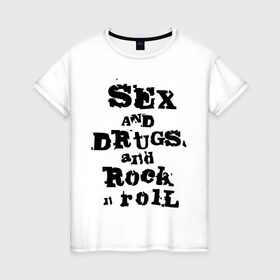 Женская футболка хлопок с принтом Sex and drugs and rock n roll (2) в Кировске, 100% хлопок | прямой крой, круглый вырез горловины, длина до линии бедер, слегка спущенное плечо | drugs | rock | rocknroll | рок | рок н ролл | рокролл