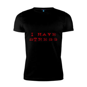 Мужская футболка премиум с принтом I Have Stress в Кировске, 92% хлопок, 8% лайкра | приталенный силуэт, круглый вырез ворота, длина до линии бедра, короткий рукав | need | rest | нервничать | нервы | нужен | отдых | переживания | стресс | эмоции