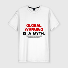 Мужская футболка премиум с принтом Глобальное потепление является мифом в Кировске, 92% хлопок, 8% лайкра | приталенный силуэт, круглый вырез ворота, длина до линии бедра, короткий рукав | 
