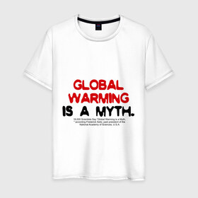 Мужская футболка хлопок с принтом Глобальное потепление является мифом в Кировске, 100% хлопок | прямой крой, круглый вырез горловины, длина до линии бедер, слегка спущенное плечо. | 