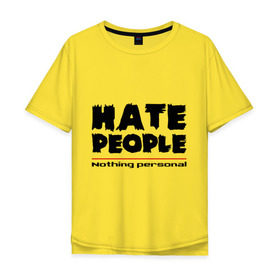 Мужская футболка хлопок Oversize с принтом Hate People в Кировске, 100% хлопок | свободный крой, круглый ворот, “спинка” длиннее передней части | Тематика изображения на принте: hate people | люди | ненавижу людей | ненависть | ничего личного | общество | социопат