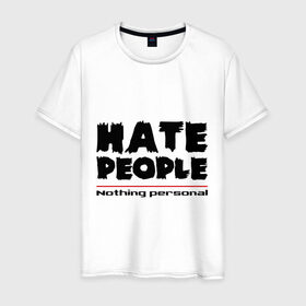 Мужская футболка хлопок с принтом Hate People в Кировске, 100% хлопок | прямой крой, круглый вырез горловины, длина до линии бедер, слегка спущенное плечо. | Тематика изображения на принте: hate people | люди | ненавижу людей | ненависть | ничего личного | общество | социопат