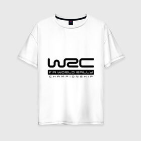 Женская футболка хлопок Oversize с принтом WRC в Кировске, 100% хлопок | свободный крой, круглый ворот, спущенный рукав, длина до линии бедер
 | championship | rally | world rally championship | wrc | авто2012 | ралли | чемпионат мира | чемпионат мира по ралли