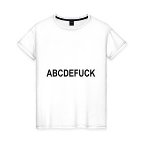 Женская футболка хлопок с принтом Abcdefuck (2) в Кировске, 100% хлопок | прямой крой, круглый вырез горловины, длина до линии бедер, слегка спущенное плечо | алфавит | английский | буквы | слово