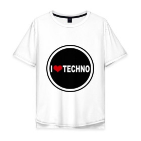 Мужская футболка хлопок Oversize с принтом I love techno (2) в Кировске, 100% хлопок | свободный крой, круглый ворот, “спинка” длиннее передней части | Тематика изображения на принте: 