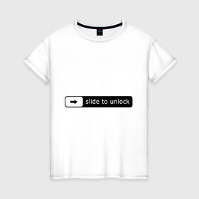 Женская футболка хлопок с принтом Slide To Unlock в Кировске, 100% хлопок | прямой крой, круглый вырез горловины, длина до линии бедер, слегка спущенное плечо | lock | блокировка | смартфон | телефон