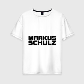 Женская футболка хлопок Oversize с принтом Markus Schulz в Кировске, 100% хлопок | свободный крой, круглый ворот, спущенный рукав, длина до линии бедер
 | deejay | dj | markus schulz | trance | диджей | маркус шульц | транс