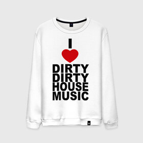 Мужской свитшот хлопок с принтом I love Dirty House Music в Кировске, 100% хлопок |  | Тематика изображения на принте: dirty house | house. хаус | i love | music | tiesto | музыка | я люблю