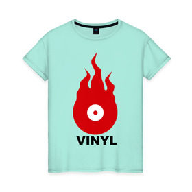 Женская футболка хлопок с принтом Vinyl в Кировске, 100% хлопок | прямой крой, круглый вырез горловины, длина до линии бедер, слегка спущенное плечо | tiesto | vinyl | винил | огонь | пластинка