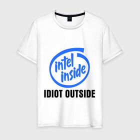 Мужская футболка хлопок с принтом Intel inside - idiot outside в Кировске, 100% хлопок | прямой крой, круглый вырез горловины, длина до линии бедер, слегка спущенное плечо. | inside | intel | люди
