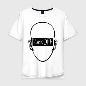 Мужская футболка хлопок Oversize с принтом Fuck OFF face в Кировске, 100% хлопок | свободный крой, круглый ворот, “спинка” длиннее передней части | голова | лицо | мат