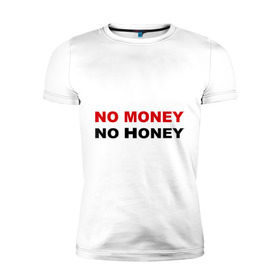 Мужская футболка премиум с принтом No money в Кировске, 92% хлопок, 8% лайкра | приталенный силуэт, круглый вырез ворота, длина до линии бедра, короткий рукав | no honey | no money | бабки | бабло | валюта | деньги | доллары | евро | мед | нет денег | рубли