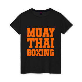 Женская футболка хлопок с принтом Muay Thai Boxing в Кировске, 100% хлопок | прямой крой, круглый вырез горловины, длина до линии бедер, слегка спущенное плечо | емельяненко | муай тай