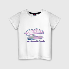 Детская футболка хлопок с принтом Malibu в Кировске, 100% хлопок | круглый вырез горловины, полуприлегающий силуэт, длина до линии бедер | malibu | кадиллак | малибу | мой любимый пляж