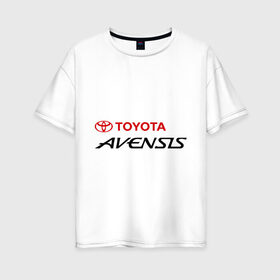 Женская футболка хлопок Oversize с принтом Toyota Avensis в Кировске, 100% хлопок | свободный крой, круглый ворот, спущенный рукав, длина до линии бедер
 | avensis | toyota | toyota avensis | авенсис | тойота | тойота авенсис