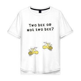 Мужская футболка хлопок Oversize с принтом Two bee or not two bee в Кировске, 100% хлопок | свободный крой, круглый ворот, “спинка” длиннее передней части | Тематика изображения на принте: bee | two bee or not two bee | быть или не быть | вопрос | пчелки | пчелы | цитаты | шекспир