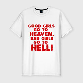 Мужская футболка премиум с принтом Good girls go to heaven. в Кировске, 92% хлопок, 8% лайкра | приталенный силуэт, круглый вырез ворота, длина до линии бедра, короткий рукав | ад | в рай | девочки | девушки | хорошие