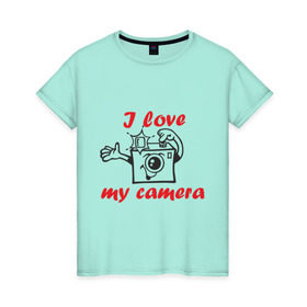 Женская футболка хлопок с принтом I love my camera в Кировске, 100% хлопок | прямой крой, круглый вырез горловины, длина до линии бедер, слегка спущенное плечо | i love | i love my camera | фотоаппарат | фотограф | фотографировать | я люблю | я люблю свою камеру