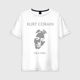 Женская футболка хлопок Oversize с принтом Kurt Cobain в Кировске, 100% хлопок | свободный крой, круглый ворот, спущенный рукав, длина до линии бедер
 | kurt cobain | nirvana | кумиры | курт кобейн | легенды | нирвана | певцы | портреты