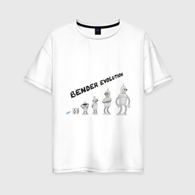 Женская футболка хлопок Oversize с принтом Bender evolution в Кировске, 100% хлопок | свободный крой, круглый ворот, спущенный рукав, длина до линии бедер
 | bender | evolution | futurama | футурама | эволюция