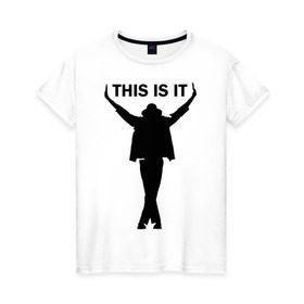 Женская футболка хлопок с принтом Майкл Джексон - This is it в Кировске, 100% хлопок | прямой крой, круглый вырез горловины, длина до линии бедер, слегка спущенное плечо | Тематика изображения на принте: майкл джексон
