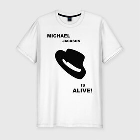 Мужская футболка премиум с принтом Michael Jackson is Alive в Кировске, 92% хлопок, 8% лайкра | приталенный силуэт, круглый вырез ворота, длина до линии бедра, короткий рукав | Тематика изображения на принте: michael jackson | mj | pop | майкл джексон | поп