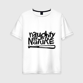 Женская футболка хлопок Oversize с принтом Naughty by nature в Кировске, 100% хлопок | свободный крой, круглый ворот, спущенный рукав, длина до линии бедер
 | хип хоп