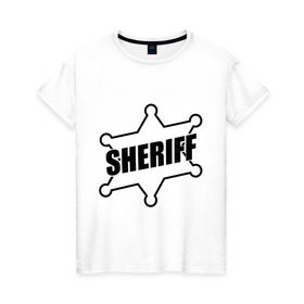 Женская футболка хлопок с принтом Значок шерифа с надписью Sheriff в Кировске, 100% хлопок | прямой крой, круглый вырез горловины, длина до линии бедер, слегка спущенное плечо | sheriff | звезда | значок шерифа | шериф | шерифф