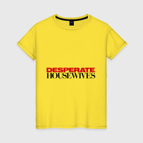 Женская футболка хлопок с принтом Desperate Housewives в Кировске, 100% хлопок | прямой крой, круглый вырез горловины, длина до линии бедер, слегка спущенное плечо | desperate housewives | отчаянные домохозяйки