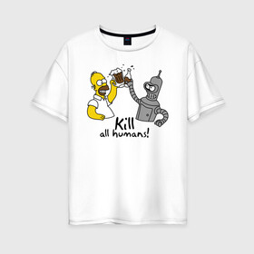 Женская футболка хлопок Oversize с принтом Бендер пьет с Гомером в Кировске, 100% хлопок | свободный крой, круглый ворот, спущенный рукав, длина до линии бедер
 | гомер