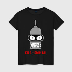 Женская футболка хлопок с принтом Ctrl Alt Shift Kill (Бендер) в Кировске, 100% хлопок | прямой крой, круглый вырез горловины, длина до линии бедер, слегка спущенное плечо | bender | futurama | бендер | футурама