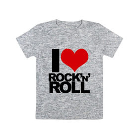 Детская футболка хлопок с принтом I love rock and roll в Кировске, 100% хлопок | круглый вырез горловины, полуприлегающий силуэт, длина до линии бедер | i love | rock | rock and roll | сердце | я люблю | я люблю рок н роллrock n roll
