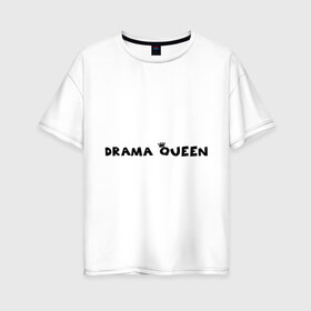 Женская футболка хлопок Oversize с принтом Drama Queen в Кировске, 100% хлопок | свободный крой, круглый ворот, спущенный рукав, длина до линии бедер
 | drama | queen | королева