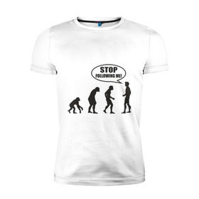 Мужская футболка премиум с принтом Stop following me в Кировске, 92% хлопок, 8% лайкра | приталенный силуэт, круглый вырез ворота, длина до линии бедра, короткий рукав | за мной | люди | неандертальцы | пещерные | преследовать | хватит | ходить | человек | эволюция