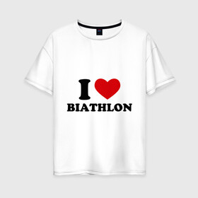 Женская футболка хлопок Oversize с принтом Я люблю Биатлон — I love Biathlon в Кировске, 100% хлопок | свободный крой, круглый ворот, спущенный рукав, длина до линии бедер
 | Тематика изображения на принте: биатлон | биатлонисты | я люблю