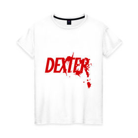 Женская футболка хлопок с принтом Dexter - Декстер в Кировске, 100% хлопок | прямой крой, круглый вырез горловины, длина до линии бедер, слегка спущенное плечо | dexter | декстер | кровь | сериал